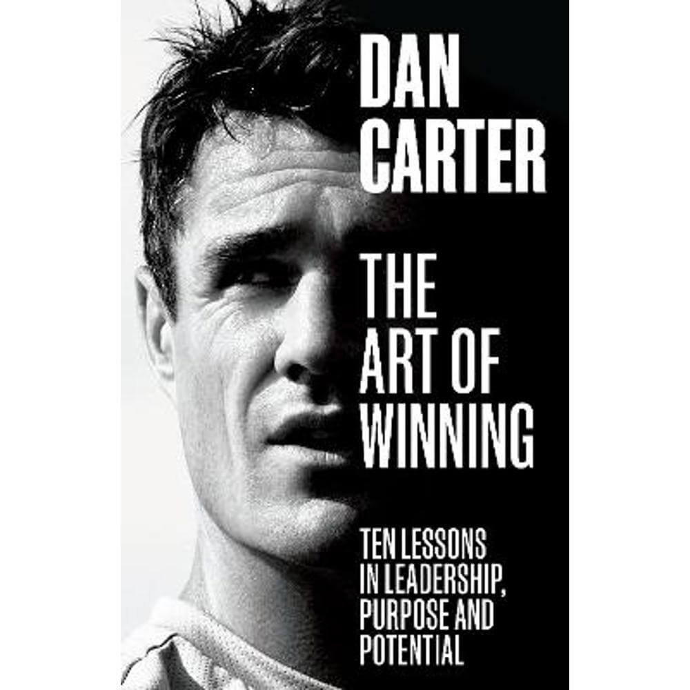 The Art of Winning: Ten Lessons in Leadership, Purpose and Potential (Hardback) - Dan Carter